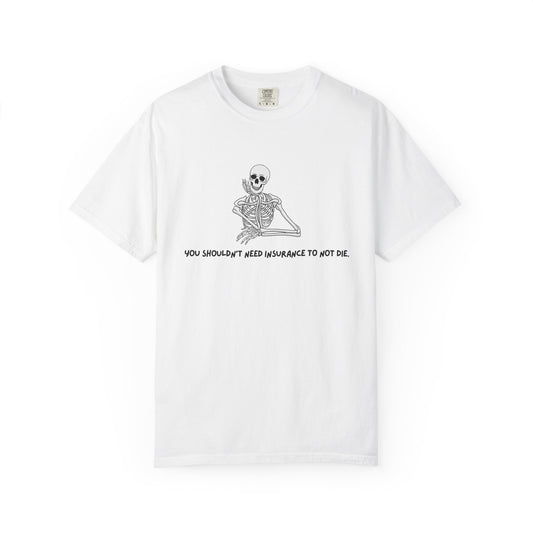 You Shouldn't Need Insurance Unisex Garment-Dyed T-shirt