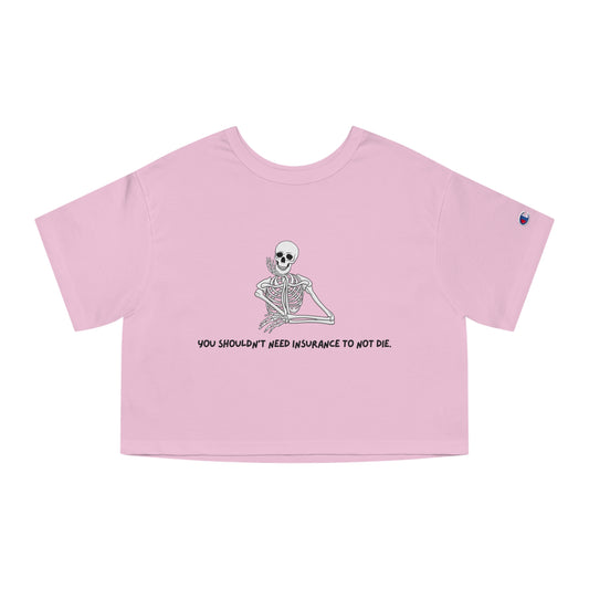 You Shouldn't Need Insurance Champion Women's Cropped Skeleton Tee