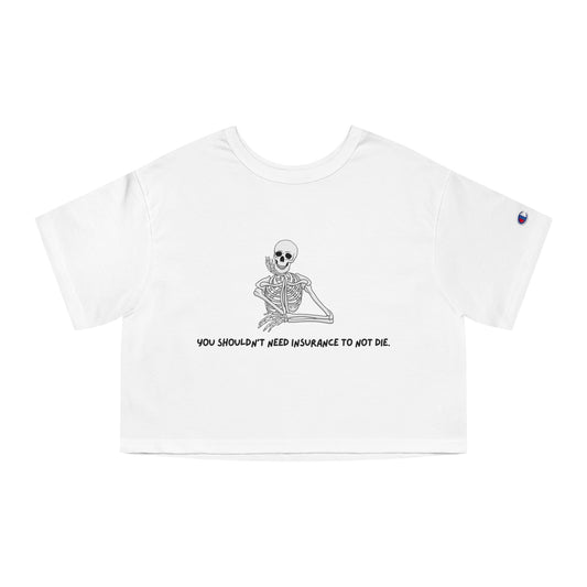 You Shouldn't Need Insurance Champion Women's Cropped Skeleton Tee