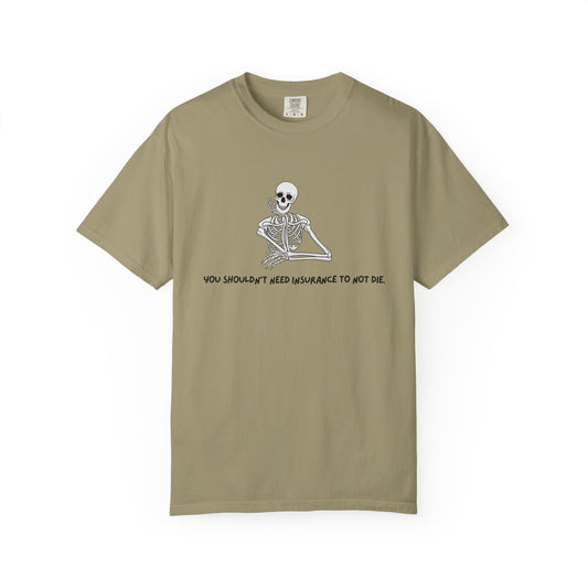 You Shouldn't Need Insurance Unisex Garment-Dyed T-shirt
